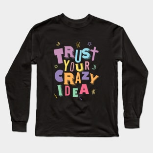 Trust your crazy idea Long Sleeve T-Shirt